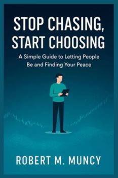Paperback Stop Chasing, Start Choosing: A Simple Guide to Letting People Be and Finding Your Peace Book