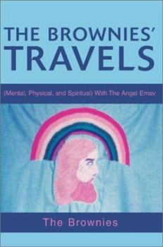 Paperback The Brownies' Travels: (Mental, Physical, and Spiritual) with the Angel Emav Book