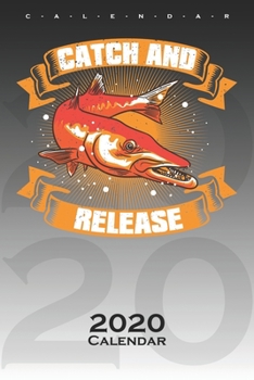 Catch and Release Calendar 2020: Annual Calendar for Anglers, fishermen and friends of fishing