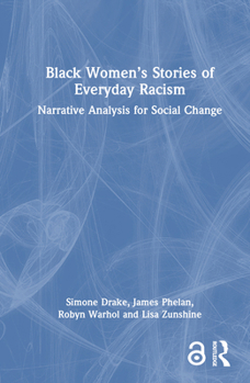 Hardcover Black Women's Stories of Everyday Racism: Narrative Analysis for Social Change Book