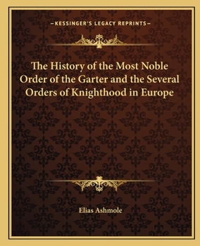 Paperback The History of the Most Noble Order of the Garter and the Several Orders of Knighthood in Europe Book