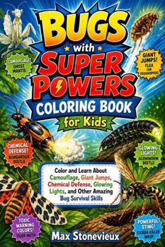 Bugs with Super Powers Coloring Book for Kids: Color and Learn About Camouflage, Giant Jumps, Chemical Defense, Glowing Lights, and Other Amazing Bug Survival Skills