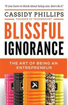 Paperback Blissful Ignorance: The Art of Being an Entrepreneur Book