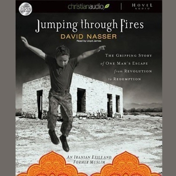 Jumping through Fires: The Gripping Story of One Man's Escape from Revolution to Redemption