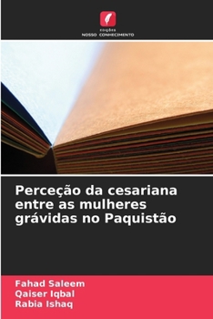 Perceção da cesariana entre as mulheres grávidas no Paquistão (Portuguese Edition)