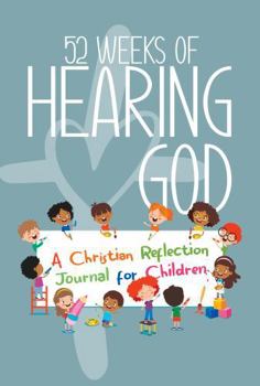 Paperback 52 Weeks of Hearing God: A Christian Reflection Journal for Children Book