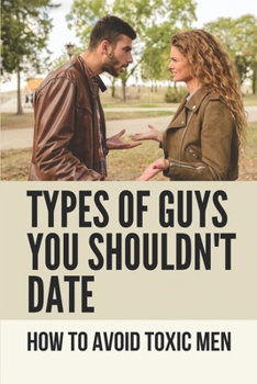 Paperback Types Of Guys You Shouldn't Date: How To Avoid Toxic Men: Dating In 2020 Tips Book