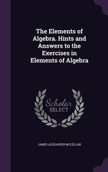 Hardcover The Elements of Algebra. Hints and Answers to the Exercises in Elements of Algebra Book