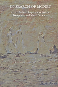 Paperback In Search of Monet: An AI-Assisted Inquiry into Artistic Recognition and Visual Structure Book