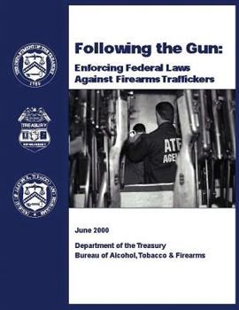 Paperback Following the Gun: Enforcing Federal Laws Against Firearms Traffickers Book