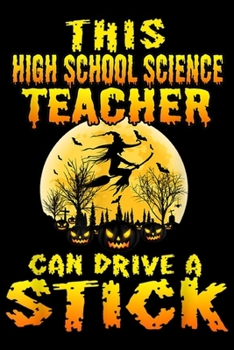 Paperback This High School Science Teacher can Drive A Stick: Funny Halloween This High School Science Teacher DriveAStick Journal/Notebook Blank Lined Ruled 6x Book