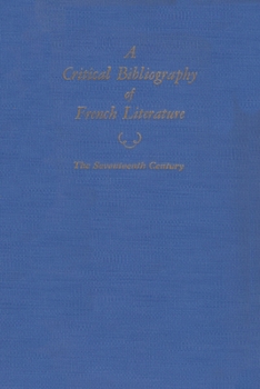 A Critical Bibliography of French Literature: Volume III: The Seventeenth Century