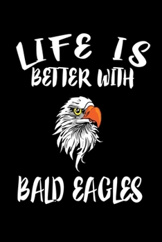 Paperback Life Is Better With Bald Eagles: Animal Nature Collection Book