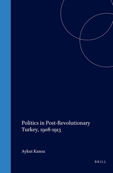 Hardcover Politics in Post-Revolutionary Turkey, 1908-1913: Book