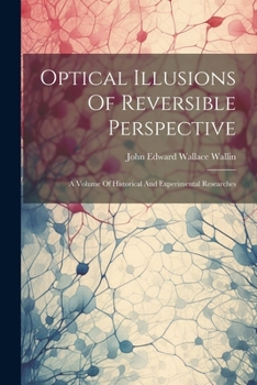 Paperback Optical Illusions Of Reversible Perspective: A Volume Of Historical And Experimental Researches Book