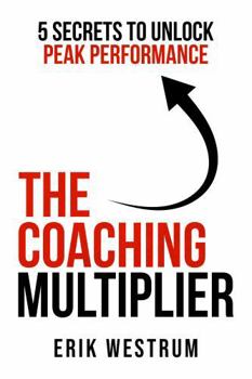 Paperback The Coaching Multiplier: 5 Secrets to Unlock Peak Performance Book