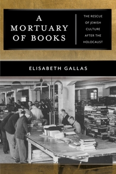 A Mortuary of Books: The Rescue of Jewish Culture After the Holocaust - Book  of the Goldstein-Goren Series in American Jewish History