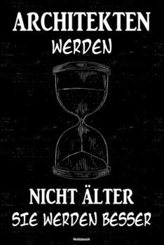 Architekten werden nicht älter sie werden besser Notizbuch: Architekt Journal DIN A5 liniert 120 Seiten Geschenk (German Edition)