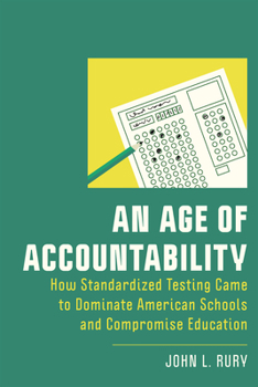 Paperback An Age of Accountability: How Standardized Testing Came to Dominate American Schools and Compromise Education Book