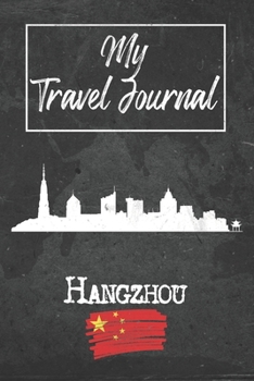 My Travel Journal Hangzhou: 6x9 Travel Notebook or Diary with prompts, Checklists and Bucketlists perfect gift for your Trip to Hangzhou (China) for every Traveler