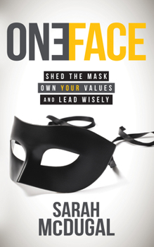Paperback One Face: Shed the Mask, Own Your Values, and Lead Wisely Book