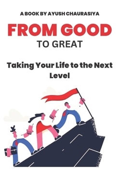 Paperback From Good to Great: Taking Your Life to the Next Level Book
