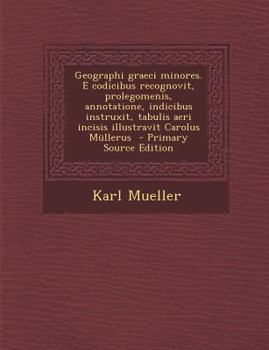 Paperback Geographi Graeci Minores. E Codicibus Recognovit, Prolegomenis, Annotatione, Indicibus Instruxit, Tabulis Aeri Incisis Illustravit Carolus Mullerus - [Latin] Book