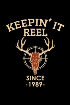 keepin' it reel since 1989: 1989 Year Hunting Lovers Age Birthday Gift Journal/Notebook Blank Lined Ruled 6x9 100 Pages