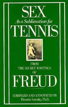 Paperback Sex as a Sublimation for Tennis: From the Secret Writings of Freud Book