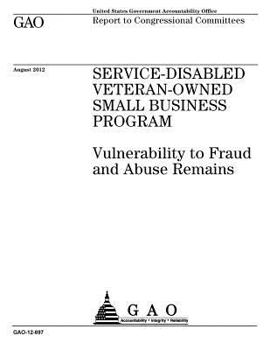 Paperback Service-Disabled Veteran-Owned Small Business Program: vulnerability to fraud and abuse remains: report to congressional committees. Book