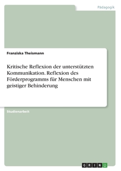 Paperback Kritische Reflexion der unterstützten Kommunikation. Reflexion des Förderprogramms für Menschen mit geistiger Behinderung [German] Book