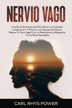 Paperback Nervio Vago[vagus Nerve]: Una Gu?a De Autoayuda Para Aliviar La Ansiedad, La Depresi?n Y Prevenir Los Ataques De P?nico. Mejore Tu Tono Vagal Co [Spanish] Book