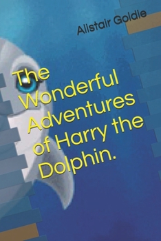 Paperback The Wonderful Adventures of Harry the Dolphin. Book