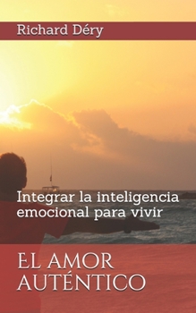 Paperback El amor aut?ntico: Integrar la inteligencia emocional para vivir [Spanish] Book