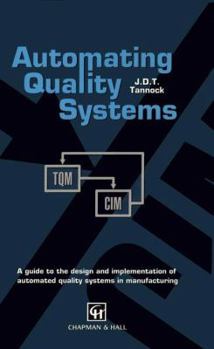 Paperback Automating Quality Systems: A Guide to the Design and Implementation of Automated Quality Systems in Manufacturing Book