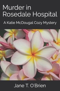 Murder in Rosedale Hospital: A Katie McDougal Cozy Mystery - Book #2 of the Katie McDougal