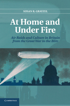 Paperback At Home and Under Fire: Air Raids and Culture in Britain from the Great War to the Blitz Book