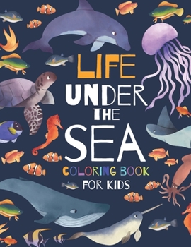 Paperback Life Under The Sea Coloring Book for Kids: Life Under The Sea Coloring Book for kids: Ocean Animals, Sea Creatures & Underwater Marine Life: 25 Cute S Book