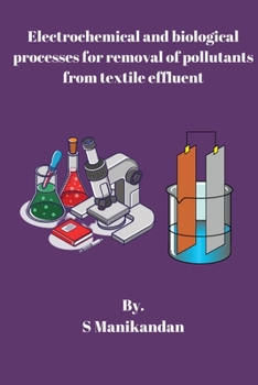 Paperback Electrochemical and biological processes for removal of pollutants from textile effluent Book