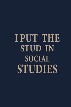 Paperback I put the stud in social studies: Blank Lined pages Teacher Notebook journal Funny History Teacher Appreciation Gift Book