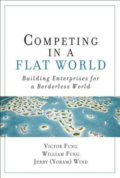 Paperback Competing in a Flat World: Building Enterprises for a Borderless World (Paperback) Book