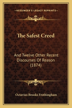 Paperback The Safest Creed: And Twelve Other Recent Discourses Of Reason (1874) Book