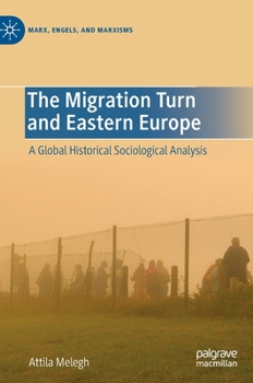 Hardcover The Migration Turn and Eastern Europe: A Global Historical Sociological Analysis Book