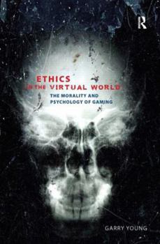 Paperback Ethics in the Virtual World: The Morality and Psychology of Gaming Book