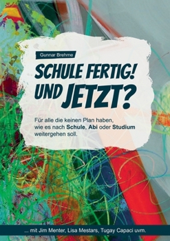 Paperback Schule fertig! Und jetzt?: Für alle, die keinen Plan haben, wie es nach Schule, Abi oder Studium weitergehen soll. [German] Book