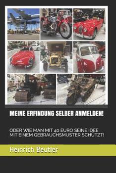 Paperback Meine Erfindung Selber Anmelden!: Oder Wie Man Mit 40 Euro Seine Idee Mit Einem Gebrauchsmuster Schützt! [German] Book