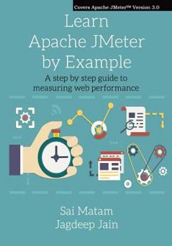 Paperback Learn Apache Jmeter by Example: A Step by Step Guide to Measuring Web Performance. Book