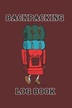 Backpacking: Log Book, Hiking Log Book, Trail Log Book, Journal To Write In, Perfect Hiking Gift-120 Pages(6"x9") Matte Cover Finish