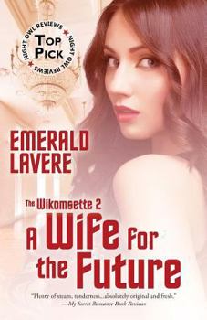 A Wife for the Future: The Wikomsette Series, Volume 2 - Book #2 of the Wikomsette