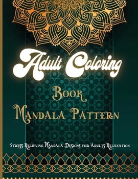 Paperback Adult Coloring Book Mandala Pattern: Beautiful Adult Coloring Book Featuring Beautiful Mandalas Designed to Soothe the Soul Book